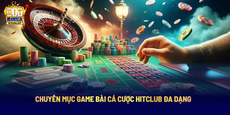Chuyên mục game bài cá cược Hitclub đa dạng 