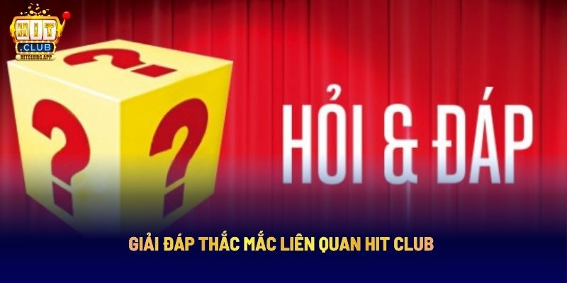 Hit Club: Nền Tảng Giải Trí Trực Tuyến Hàng Đầu 13 Giải đáp thắc mắc liên quan HIT CLUB