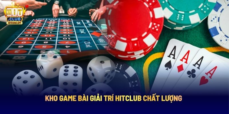 Kho game bài giải trí Hitclub chất lượng