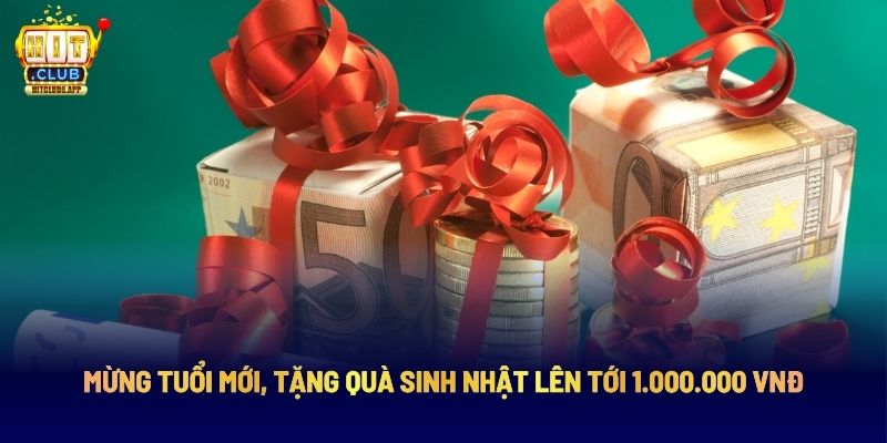 Mừng Tuổi Mới, Tặng Quà Sinh Nhật Lên Tới 1.000.000 VNĐ