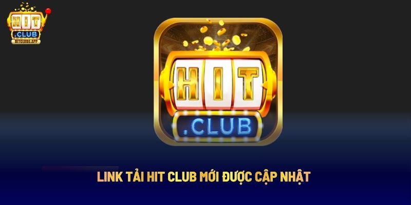Hit Club: Nền Tảng Giải Trí Trực Tuyến Hàng Đầu 7 Link tải Hit Club mới được cập nhật