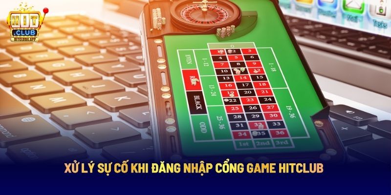 Xử lý sự cố khi đăng nhập cổng game Hitclub