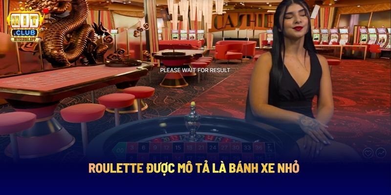 Roulette được mô tả là bánh xe nhỏ
