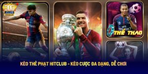 Kèo Thẻ Phạt Hitclub - Kèo Cược Đa Dạng, Dễ Chơi