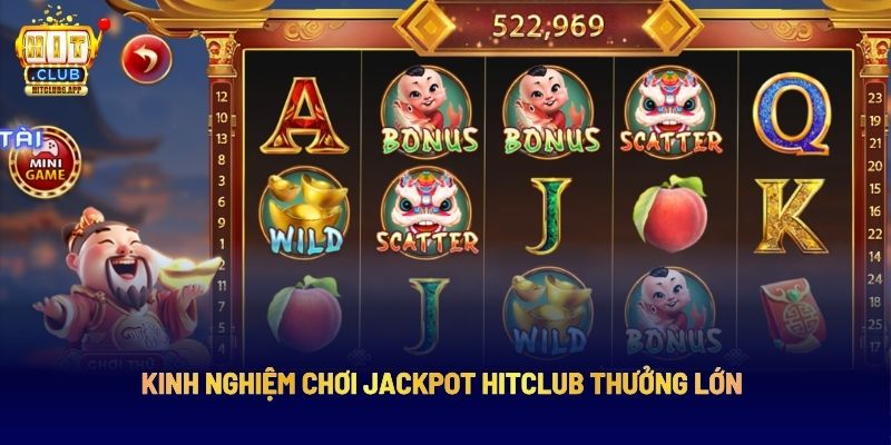 Kinh nghiệm chơi Jackpot Hitclub thưởng lớn